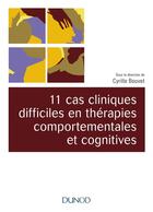 Couverture du livre « 11 cas cliniques en thérapies comportementales et cognitives (TCC) » de Cyrille Bouvet aux éditions Dunod