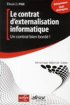 Couverture du livre « Le contrat d'externalisation informatique ; un contrat bien bordé ! » de Veronique Cohen aux éditions Afnor