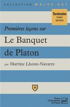 Couverture du livre « Premières leçons sur Le Banquet, de Platon » de Martine Lhoste-Navarre aux éditions Belin Education