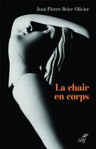 Couverture du livre « La chair en corps » de Jean Pierre Brice Olivier aux éditions Cerf