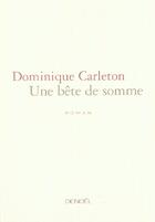 Couverture du livre « Une bete de somme » de Dominique Carleton aux éditions Denoel