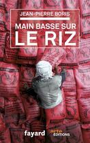 Couverture du livre « Main basse sur le riz » de Boris-J.P aux éditions Fayard