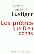 Couverture du livre « Les pretres que dieu donne » de Jean-Marie Lustiger aux éditions Desclee De Brouwer