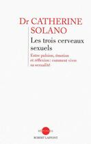 Couverture du livre « Les trois cerveaux sexuels » de Catherine Solano aux éditions Robert Laffont