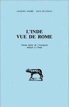 Couverture du livre « Inde vue de Rome (L') : Textes latins de l'Antiquité relatifs à l'Inde. » de Jean Filliozat aux éditions Belles Lettres