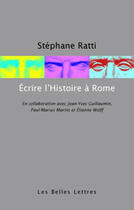Couverture du livre « Écrire l'histoire à Rome » de Stephane Ratti aux éditions Belles Lettres