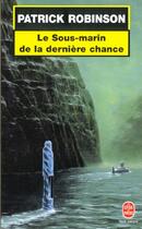 Couverture du livre « Le sous-marin de la derniere chance » de Patrick Robinson aux éditions Le Livre De Poche