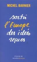 Couverture du livre « Sortir L'Europe Des Idees Recues » de Michel Barnier aux éditions Perrin