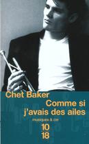 Couverture du livre « Comme si j'avais des ailes » de Chet Baker aux éditions 10/18