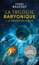 Couverture du livre « La trilogie baryonique Tome 1 : La tragédie de l'orque » de Pierre Raufast aux éditions Pocket