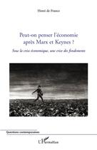 Couverture du livre « Peut-on penser l'économie aprés Marx et Keynes ? sous la crise économique, une crise des fondements » de Henri De France aux éditions L'harmattan