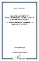 Couverture du livre « Les services d'eau et d'assainissement en argentine a l'heure neoliberale - la mondialisation des » de Bernard De Gouvello aux éditions Editions L'harmattan