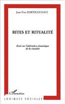 Couverture du livre « Rites et ritualite - essai sur l'alteration semantique de la ritualite » de Dartiguenave J-Y. aux éditions Editions L'harmattan