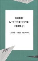 Couverture du livre « Droit international public Tome 1 ; les sources » de Delphine Emmanuel Adouki aux éditions Editions L'harmattan