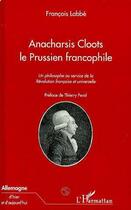 Couverture du livre « Anacharsis Cloots, le prussien francophile ; un philosophe au service de la Révolution française et universelle » de Francois Labbe aux éditions Editions L'harmattan