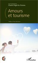 Couverture du livre « Amours et tourisme » de Claude Origet Du Cluzeau aux éditions Editions L'harmattan