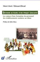 Couverture du livre « Devenir acteurs d'un projet éducatif ; les enjeux d'une formation du personnel des établissements scolaires au Liban » de Henri Awit et Edouard Bruel aux éditions L'harmattan