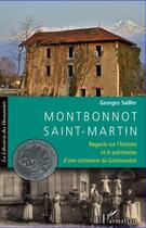 Couverture du livre « Montbonnot-Saint-Martin ; regards sur l'histoire et le patrimoine d'une commune du Grésivaudan » de Georges Sailler aux éditions L'harmattan