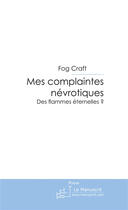 Couverture du livre « Mes complaintes névrotiques ; des flammes éternelles ? » de Craft Fog aux éditions Le Manuscrit