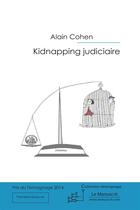 Couverture du livre « Kidnapping judiciaire » de Alain Cohen aux éditions Le Manuscrit