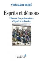 Couverture du livre « Esprits et démons ; histoire des phénomènes d'hystérie collective » de Yves-Marie Berce aux éditions Vuibert