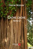 Couverture du livre « Cache cache t.2 » de Christine Antheaume aux éditions Editions Du Net