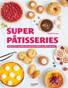 Couverture du livre « Super pâtisseries ; toutes les recettes incontournables et plus encore ! » de Coralie Ferreira aux éditions Mango