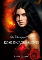 Couverture du livre « Les chroniques d'Esnia : rose Incandescente » de Emmy Fresnay aux éditions Books On Demand