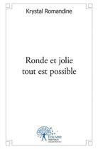 Couverture du livre « Ronde et jolie tout est possible » de Krystal Romandine aux éditions Edilivre