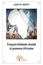 Couverture du livre « Francois Hollande réveille la jeunesse africaine » de Lassy M' Bouity aux éditions Edilivre