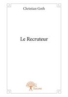 Couverture du livre « Le recruteur » de Christian Goth aux éditions Editions Edilivre