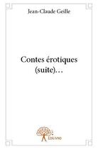 Couverture du livre « Contes erotiques (suite)... » de Jean-Claude Geille aux éditions Edilivre