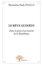 Couverture du livre « Le rêve guinéen ; dans la peau d'un lauréat de la République » de Mamadou Hady Diallo aux éditions Edilivre