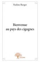Couverture du livre « Bienvenue au pays des cigognes » de Nadine Burger aux éditions Edilivre