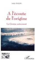 Couverture du livre « A l'ecoute de l'origine - la genese autrement » de André Thayse aux éditions Editions L'harmattan