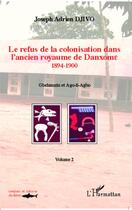 Couverture du livre « Le refus de la colonisation dans l'ancien royaume de Danxome Tome 2 ; 1894-1900, Gbehanzin et Ago-li-Agbo » de Joseph Adrien Djivo aux éditions Editions L'harmattan