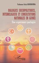 Couverture du livre « Dialogues sociopolitiques, interreligieux et consultations nationales en Guinée : Une expérience partagée » de Fadaman Itala Kourouma aux éditions L'harmattan