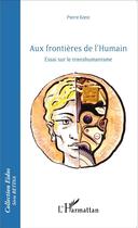 Couverture du livre « Aux frontieres de l'humain ; essai sur le transhumanisme » de Pierre Koest aux éditions L'harmattan