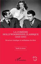 Couverture du livre « La comedie hollywoodienne classique - (1929 - 1945) - structure triadique et mediations du desir » de Toufic El Khoury aux éditions L'harmattan