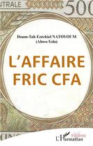 Couverture du livre « L'affaire fric CFA » de Doum-Tah Ezechiel Natoyoum aux éditions L'harmattan