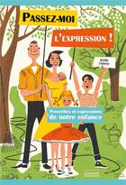 Couverture du livre « Passez-moi l'expression ! ; proverbes et expressions de notre enfance » de Amelie Chabrier aux éditions Garnier