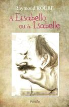 Couverture du livre « À Eisabello ou à Isabelle » de Raymond Roure aux éditions Persee