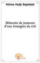 Couverture du livre « Mémoire de jeunesse d'une etrangère de cité » de Fatima Hadji Beghdad aux éditions Edilivre