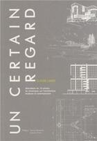 Couverture du livre « Un certain regard ; abécédaire de 14 années de chroniques sur l'architecture moderne et contemporaine » de Claude Labbe aux éditions Archibooks