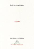 Couverture du livre « Cyclope » de Jean-Paul Gavard-Perret aux éditions Editions De L'atlantique