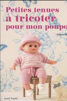 Couverture du livre « Petites tenues à tricoter pour mon poupon » de Michaut Sabine aux éditions Tutti Frutti