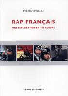 Couverture du livre « Rap français ; une exploration en 100 albums » de Mehdi Maizi aux éditions Le Mot Et Le Reste