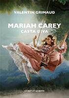 Couverture du livre « Mariah Carey ; casta diva » de Valentin Grimaud aux éditions Le Mot Et Le Reste