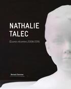 Couverture du livre « Nathalie Talec ; oeuvres récentes (2008/2016) » de Jeanne Brun aux éditions Bernard Chauveau