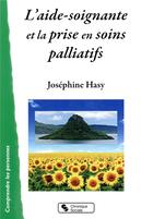 Couverture du livre « L'aide-soignante et la prise en soins palliatifs » de Josephine Hasy aux éditions Chronique Sociale